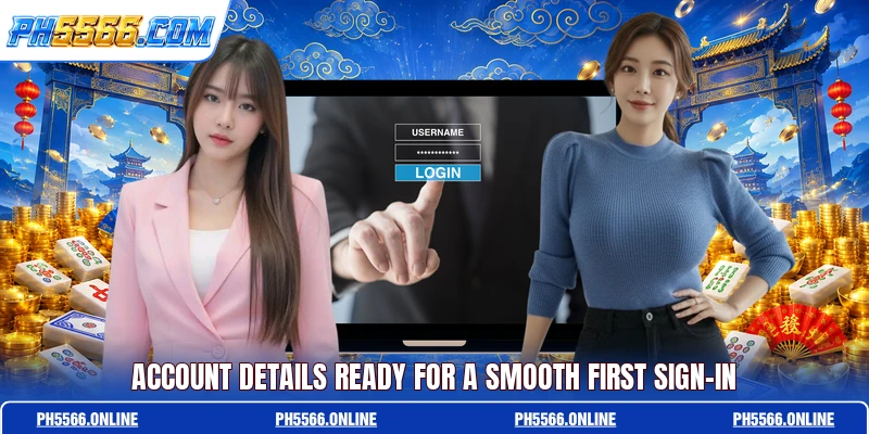 Account details ready for a smooth first sign-in
