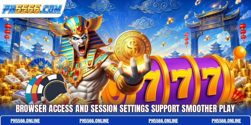 Browser access and session settings support smoother play
