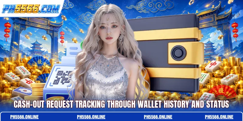 Cash-out request tracking through wallet history and status