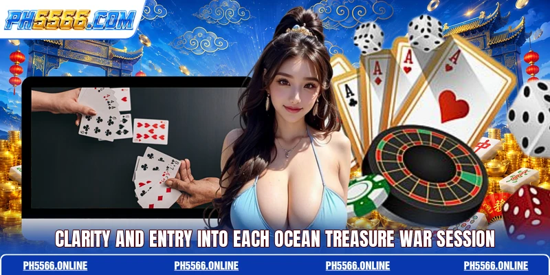Clarity and entry into each Ocean Treasure War session