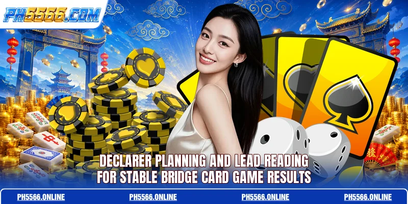 Declarer planning and lead reading for stable Bridge Card Game results