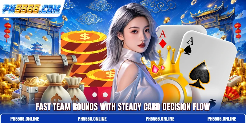 Fast team rounds with steady card decision flow