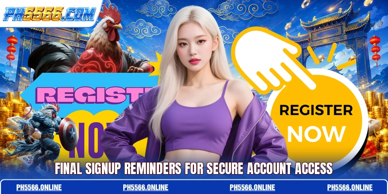 Final signup reminders for secure account access