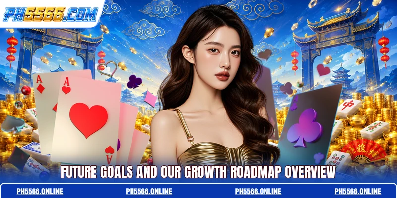 Future goals and our growth roadmap overview