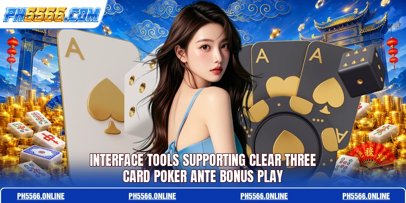 Interface tools supporting clear Three Card Poker Ante Bonus play