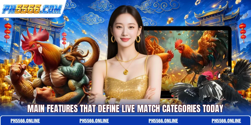 Main features that define live match categories today