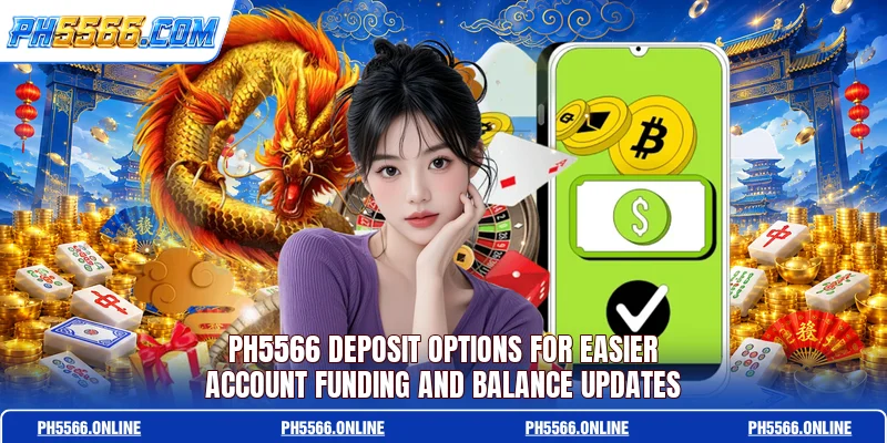 Ph5566 deposit options for easier account funding and balance updates