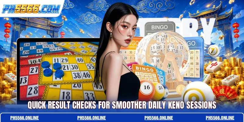Quick result checks for smoother Daily Keno sessions