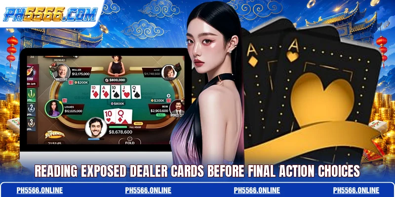 Reading exposed dealer cards before final action choices