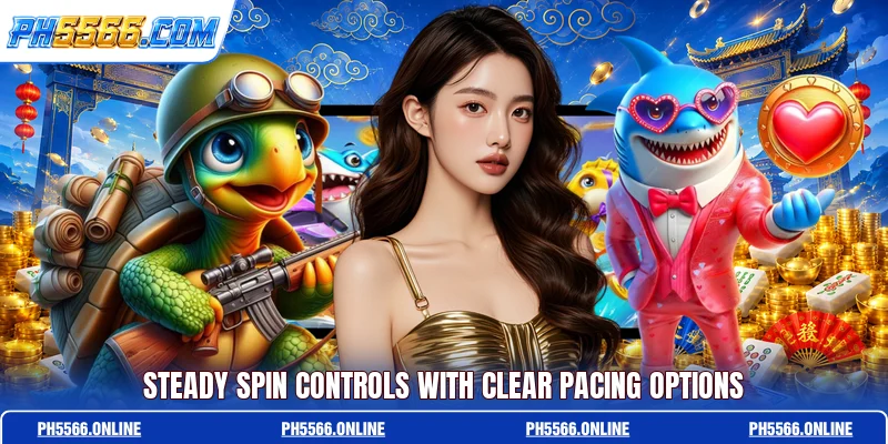 Steady spin controls with clear pacing options