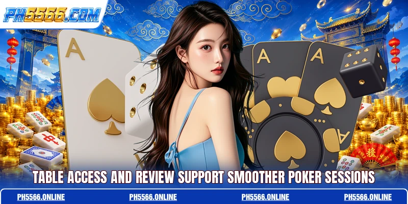 Table access and review support smoother poker sessions